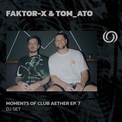 FAKTOR-X b2b TOM_ATO | Moments Of Club Aether Ep. 7 | 08/11/2024
