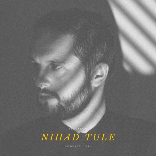 NIHAD TULE - SPECTRUM PODCAST 021