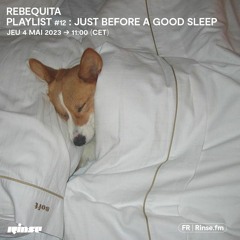 Rebequita : Playlist #12 : Just Before a good sleep - 04 Mai 2023