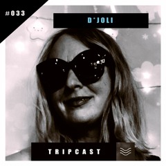 #TRIPcast 033 - D*JOLI