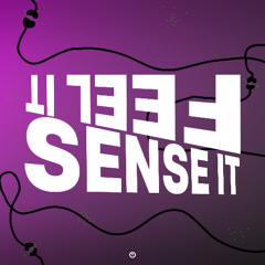 Feel It /// Sense It