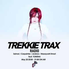 2022/05/20 TREKKIE TRAX RADIO feat. TORIENA