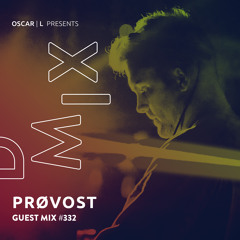 Prøvost Guest Mix #332 - Oscar L Presents - DMiX