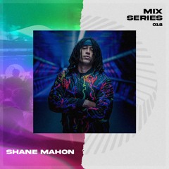 Mix Series #018 - SHANE MAHON