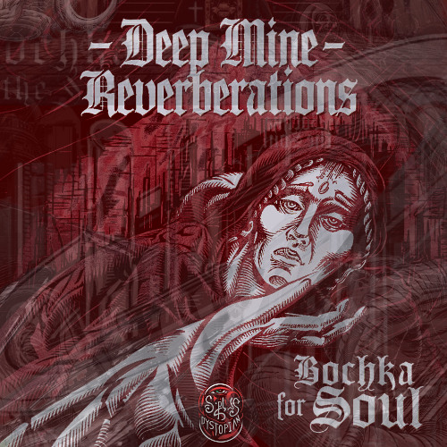 • DEEP MINE REVERBERATIONS • BOCHKA FOR SOUL • [SDEP008]