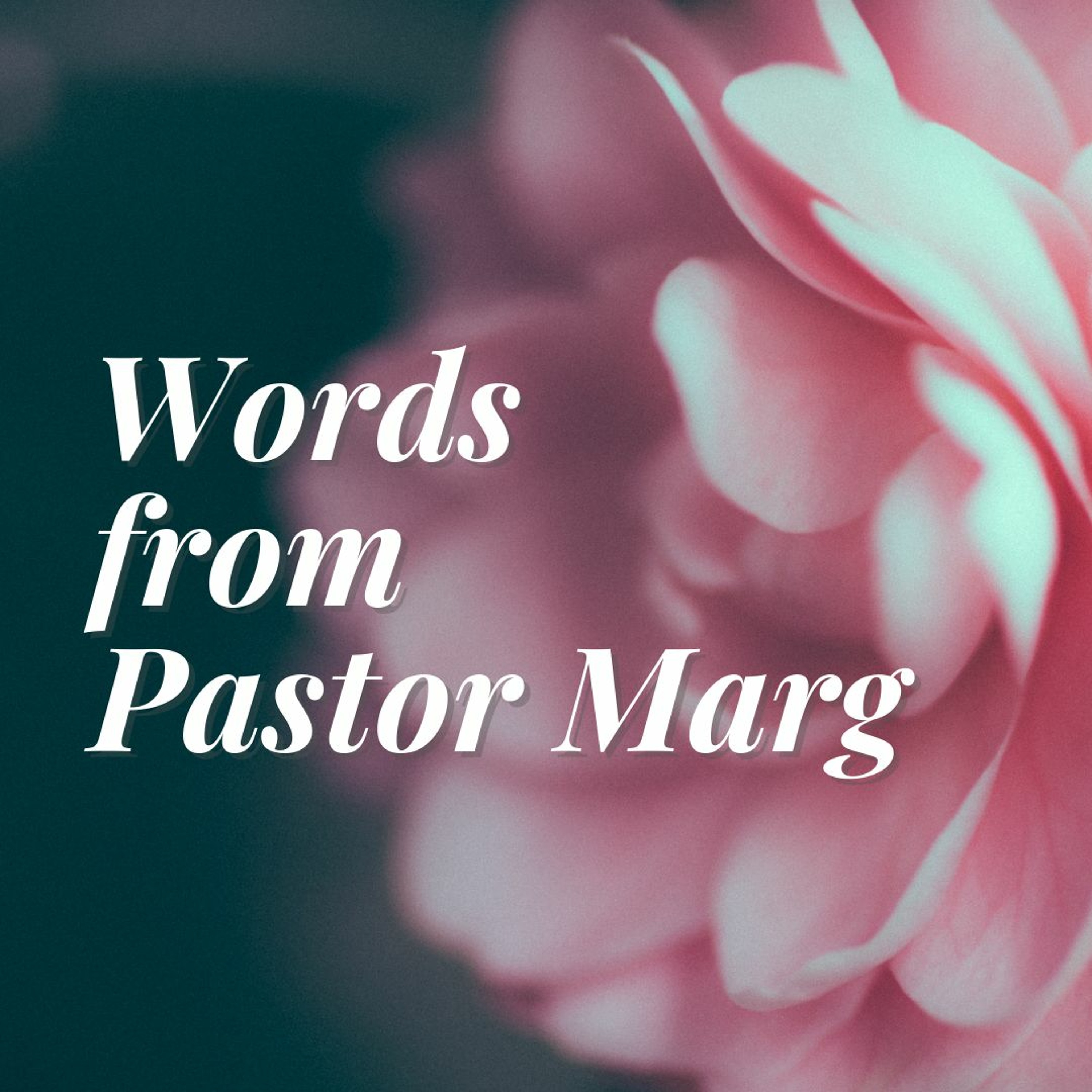 Words from Pastor Marg Boyer