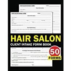 <<Read> Hair Salon Client Intake Form Book: Hair Stylist Client Intake &amp Consent Form, Hairdressi
