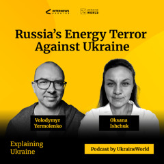 Russia's energy terror against Ukraine - with Oksana Ishchuk
