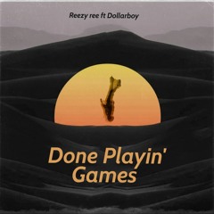 Done Playin' Games ft Dollarboy -(Prod. by Just_Zeey)