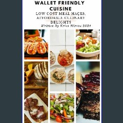 Read eBook [PDF] 📖 Wallet-Friendly Cuisine: Low Cost Meal Hacks, Affordable Culinary Delights Read