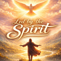 🎶 “LED BY THE SPIRIT”