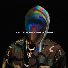 Que - OG Bobby Johnson - REMIX