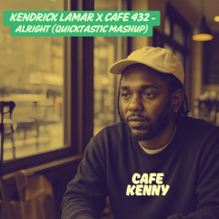 Cafe Kenny - Alright (Quicktastic Mash up)