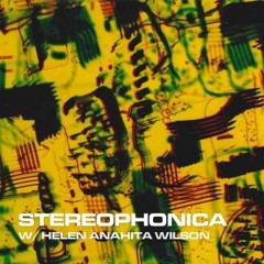 Helen Anahita Wilson presents Stereophonica | #13 12012022