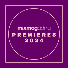 Mixmag Adria Premieres 2024