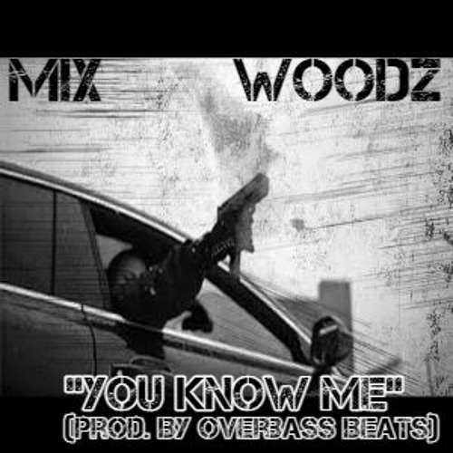 MiX- You Know Me Feat. Woodz (Prod. By Overbass Beats)