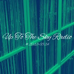 Up To The Sky Radio #20230524