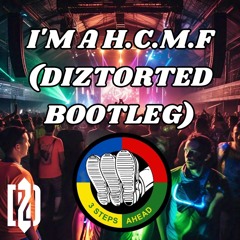 3 Steps Ahead-I'M A H.C.M.F(Diztorted Bootleg)(Free)