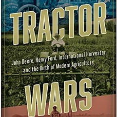 ❤️[READ]❤️ Tractor Wars: John Deere. Henry Ford. International Harvester. and the Birth of Modern