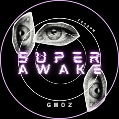 Super Awake - GMOZ