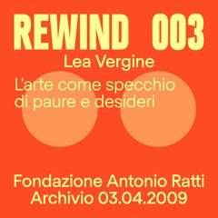 Rewind 003 | Lea Vergine | L'arte come specchio di paure e desideri