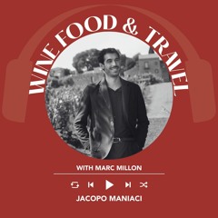 Ep. 1656 Jacopo  Maniaci | Wine, Food & Travel With Marc Millon