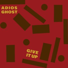 Adios Ghost - Give It Up (Single Version)