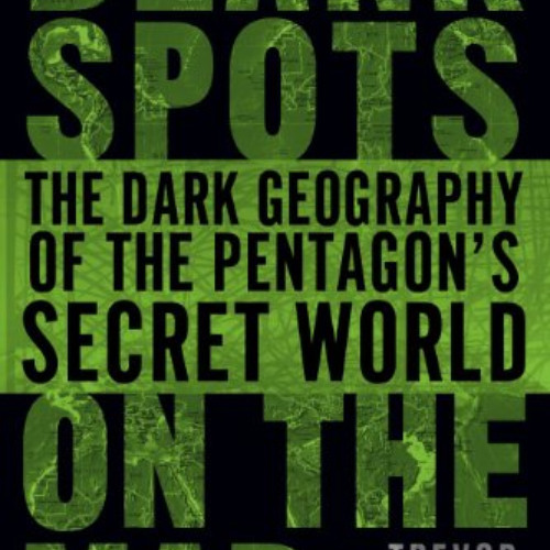 FREE EPUB 💞 Blank Spots on the Map: The Dark Geography of the Pentagon's Secret Worl