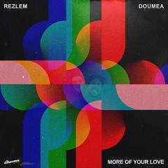 Rezlem, Doumea - More of Your Love