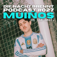 #027 - MUIÑOS (EXTENDED SET) - DIE NACHT BRENNT PODCAST