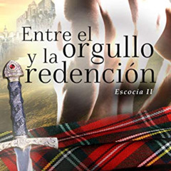 [VIEW] KINDLE 📨 Entre el orgullo y la redención: Escocia 2 (Spanish Edition) by  Isa