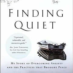 ✔️ [PDF] Download Finding Quiet: My Story of Overcoming Anxiety and the Practices that Brought P
