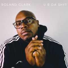 U R Da Shyt_ Roland Clark  (classic remaster)