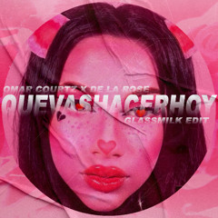 Omar Courtz x De La Rose  - QUEVASHACERHOY (Glassmilk Edit)(Click Buy to Free Dl)
