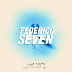 Myles Smith - Nice To Meet You (Federico Seven Bootleg Remix) [FILTERED FOR COPYRIGHT]