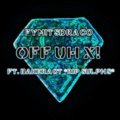 Off Uh X! (Ft. @bakeract *rip sulphs*)