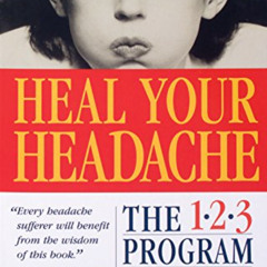 [DOWNLOAD] EBOOK 💑 Heal Your Headache: The 1-2-3 Program for Taking Charge of Your H