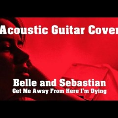 Guitar Cover - Belle and Sebastian - Get Me Away From Here I'm Dying