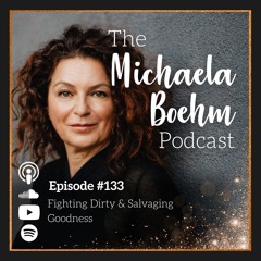 Ep133: Fighting Dirty & Salvaging Goodness