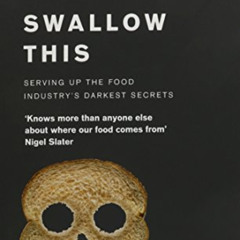 [ACCESS] KINDLE √ Swallow This: Serving Up the Food Industry’s Darkest Secrets by  Jo