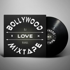 BOLLYWOOD LOVE MIXTAPE (DJ®ahul)