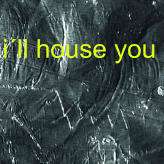 illhouseyou