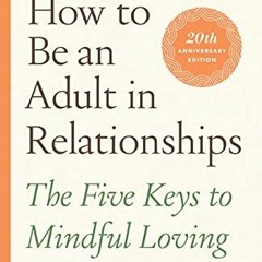 [Access] PDF EBOOK EPUB KINDLE How to Be an Adult in Relationships: The Five Keys to