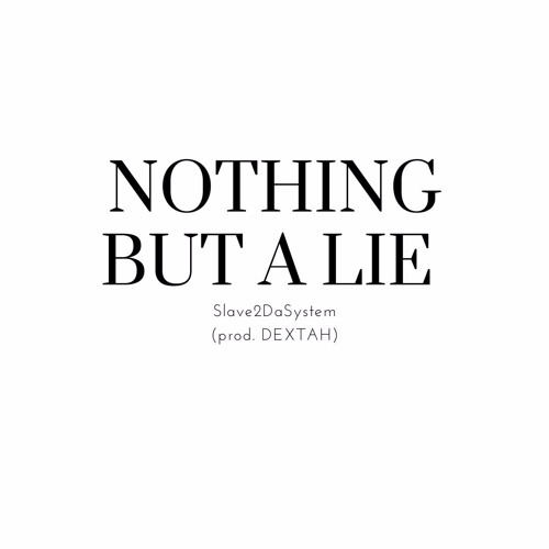 NOTHING BUT A LIE (prod. DEXTAH)