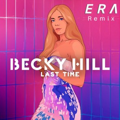 Becky Hill - Last Time (ERA Remix)