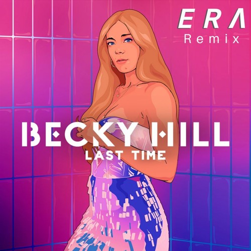 Becky Hill - Last Time (ERA Remix)