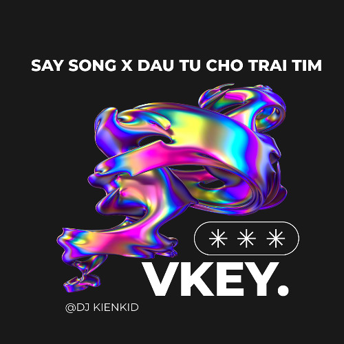 Say Sóng x Đầu Tư Cho Trái Tim - Vkey