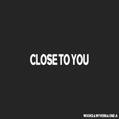 Close To You [WOOK2 & WYVERN & ONE - A REMIX]