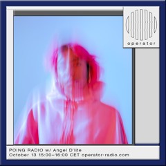 POING RADIO w/ Angel D’lite - 13.10.2023