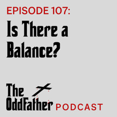 Ep 107: Is There a Balance?